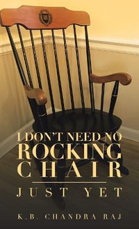 I Don't Need No Rocking Chair : Just Yet - K.B. Chandra Raj