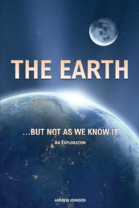 The Earth...  but not  As We Know It : An Exploration - Andrew Johnson