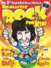 Realistic Rock for Kids : My 1st Rock & Roll Drum Method Drum Beats Made Simple! - Carmine Appice