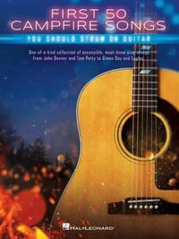 First 50 Campfire Songs You Should Strum on Guitar : Chords, Tab & Lyrics for 50 of the Best Campfire Sing-Along Songs - Hal Leonard Corp.