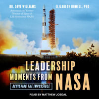 Leadership Moments from NASA : Achieving the Impossible - Dave Williams