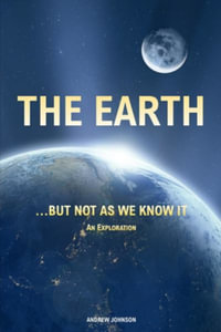 The Earth...  but not  As We Know It (Colour) : An Exploration - Andrew Johnson