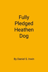 Fully Pledged Heathen Dog - DANIEL IRWIN