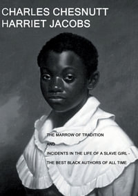 The Marrow of Tradition and Incidents in the Life of a Slave Girl : - The Best Black Authors Of All Time - Charles Chesnutt