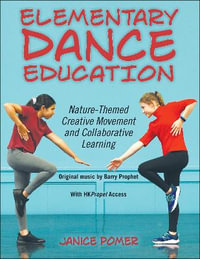 Elementary Dance Education : Nature-Themed Creative Movement and Collaborative Learning - Janice Pomer