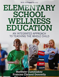 Elementary School Wellness Education With HKPropel Access : An Integrated Approach to Teaching the Whole Child - Matthew Cummiskey