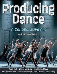 Producing Dance : A Collaborative Art - Robin Kish