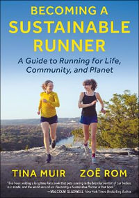 Becoming a Sustainable Runner : A Guide to Running for Life, Community, and Planet - Tina Muir