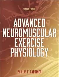 Advanced Neuromuscular Exercise Physiology : 2nd Edition - Phillip Gardiner