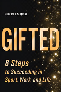 Gifted : 8 Steps to Succeeding in Sport, Work, and Life - Robert J. Schinke