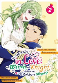 Accidentally in Love : The Witch, the Knight, and the Love Potion Slipup (Manga) Volume 2 - Harunadon