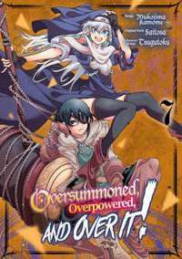 Oversummoned, Overpowered, and Over It! (Manga) Volume 7 : Oversummoned, Overpowered, and Over It! (Manga) : Book 7 - Saitosa