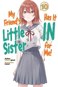 My Friend's Little Sister Has It in for Me! Volume 10 (Light Novel) : Light Novel - Mikawaghost