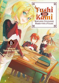 Fushi no Kami : Rebuilding Civilization Starts With a Village (Manga) Volume 6 - Mizuumi Amakawa