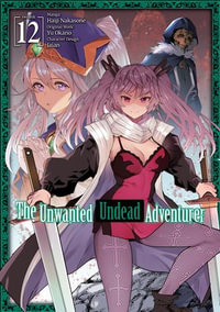 The Unwanted Undead Adventurer (Manga) Volume 12 : The Unwanted Undead Adventurer (Manga) : Book 12 - Yu Okano