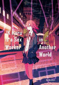 JK Haru is a Sex Worker in Another World : JK Haru is a Sex Worker in Another World - Ko Hiratori