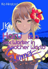 JK Haru is a Sex Worker in Another World: Summer : Summer - Ko Hiratori