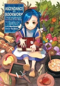 Ascendance of a Bookworm (Light Novel) Part 1 Volume 1 : Ascendance of a Bookworm Light Novel - Miya Kazuki