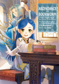 Ascendance of a Bookworm (Light Novel) Part 3 Volume 1 : Ascendance of a Bookworm Adopted Daughter of an Archduke - Miya Kazuki