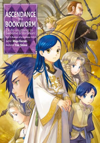 Ascendance of a Bookworm : Part 5 Volume 4 - Miya Kazuki