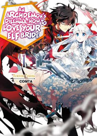 An Archdemon's Dilemma: How to Love Your Elf Bride: Volume 1 : How to Love Your Elf Bride: Volume 1 - Fuminori Teshima