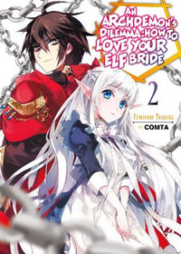 An Archdemon's Dilemma: How to Love Your Elf Bride: Volume 2 : How to Love Your Elf Bride: Volume 2 - Fuminori Teshima