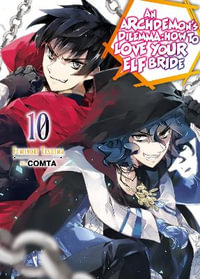 An Archdemon's Dilemma: How to Love Your Elf Bride: Volume 10 : How to Love Your Elf Bride: Volume 10 - Fuminori Teshima