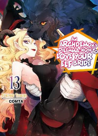 An Archdemon's Dilemma : How to Love Your Elf Bride: Volume 13 - Fuminori Teshima