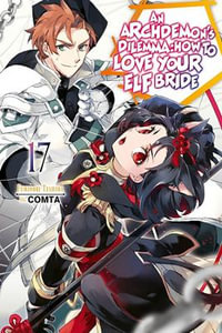 An Archdemon's Dilemma : How to Love Your Elf Bride: Volume 17 (Light Novel) - Fuminori Teshima