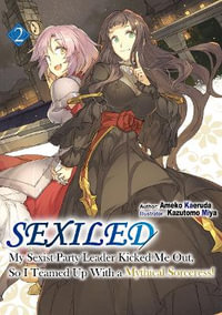 Sexiled: My Sexist Party Leader Kicked Me Out, So I Teamed Up With a Mythical Sorceress! Vol. 2 : My Sexist Party Leader Kicked Me Out, So I Teamed Up With a Mythical Sorceress! Vol. 2 - Ameko Kaeruda