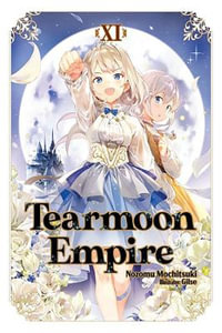 Tearmoon Empire : Volume 11 (Light Novel) - Nozomu Mochitsuki