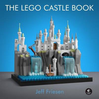 The LEGO Castle Book : Build Your Own Mini Medieval World - FRIESEN, JEFF