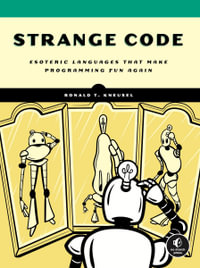 Strange Code : Esoteric Languages That Make Programming Fun Again - Ronald T. Kneusel