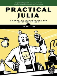 Practical Julia : A Hands-On Introduction for Scientific Minds - Lee Phillips