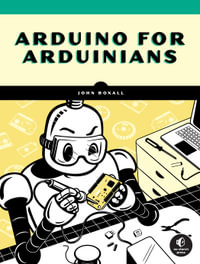 Arduino for Arduinians : 70 Projects for the Experienced Programmer - John Boxall