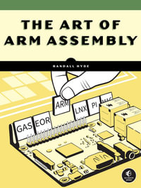 The Art of ARM Assembly, Volume 1 : 64-Bit ARM Machine Organization and Programming - Randall Hyde