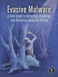 Evasive Malware : Understanding Deceptive and Self-Defending Threats - Kyle Cucci