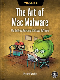 The Art of Mac Malware, Volume 2 : Detecting Malicious Software - Patrick Wardle