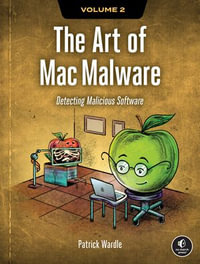 The Art of Mac Malware, Volume 2 : Detecting Malicious Software - Patrick Wardle