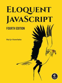 Eloquent JavaScript, 4th Edition : A Modern Introduction to Programming - Marijn Haverbeke