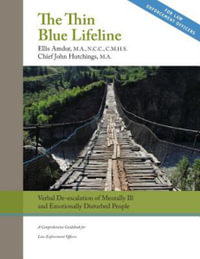 The Thin Blue Lifeline : Verbal De-escalation of Aggressive & Emotionally Disturbed People: A Comprehensive Guidebook for Law Enforcement Offic - John Hutchings