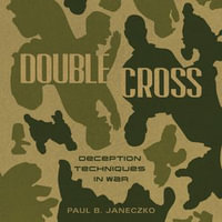 Double Cross : Deception Techniques in War - Ron Butler