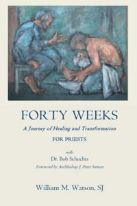 Forty Weeks : A Journey of Healing and Transformation for Priests - Bob Schuchts Ph. D.