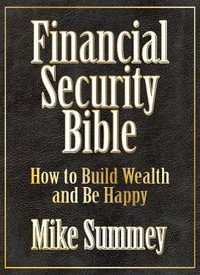 The Financial Security Bible : How to Build Wealth and Be Happy - Mike Summey