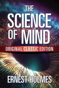 The Science of Mind : Original Classic Edition - Ernest Holmes