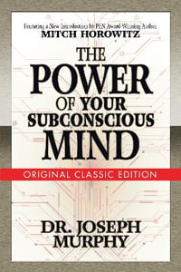 The Power of Your Subconscious Mind (Original Classic Edition) - Dr. Joseph Murphy