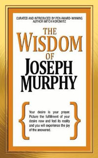 The Wisdom of Joseph Murphy : The Wisdom of - Mitch Horowitz