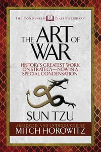 The Art of War (Condensed Classics) : History's Greatest Work on Strategy--Now in a Special Condensation - Sun Tzu