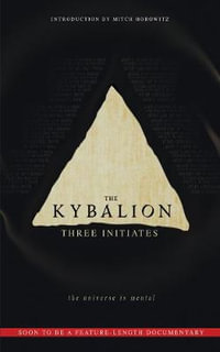 The Kybalion : The Universe is Mental - Three Initiates