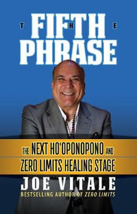 The Fifth Phrase : The Next Ho'oponopono and Zero Limits Healing Stage - Joe Vitale